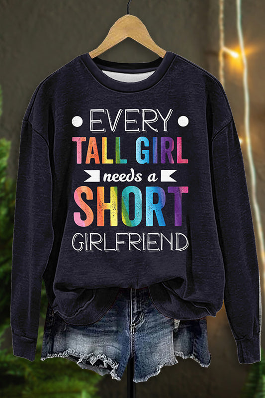 Every Tall Girl Needs Short Girlfriend Sweatshirt